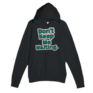 Don’t Keep Me Waiting — funny black unisex hoodie