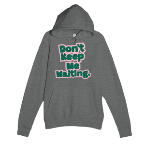 Don’t Keep Me Waiting — funny graphite heather unisex hoodie