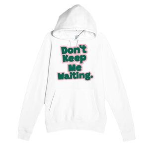 Don’t Keep Me Waiting — funny white unisex hoodie