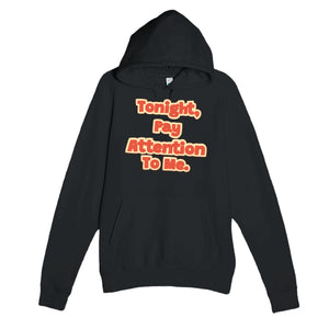 Tonight, Pay Attention To Me — funny black unisex hoodie