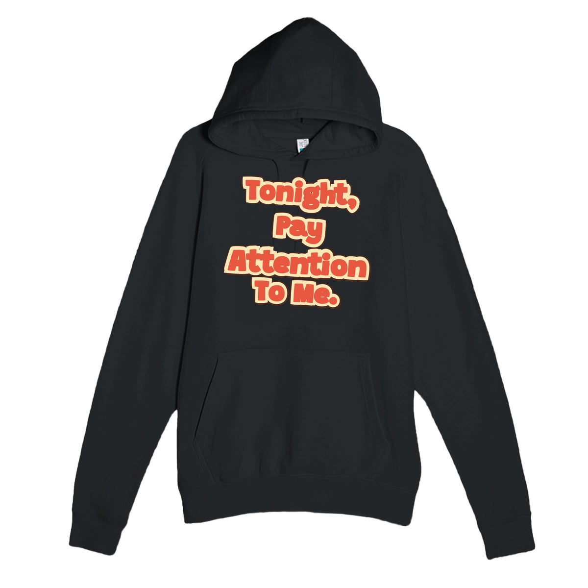 Tonight, Pay Attention To Me — funny black unisex hoodie