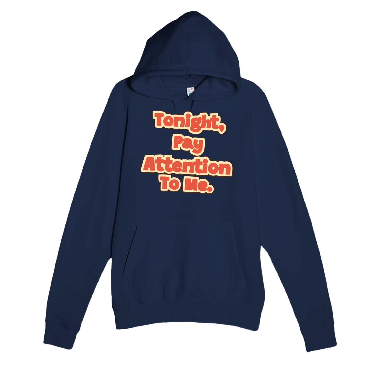 Tonight, Pay Attention To Me — funny navy unisex hoodie