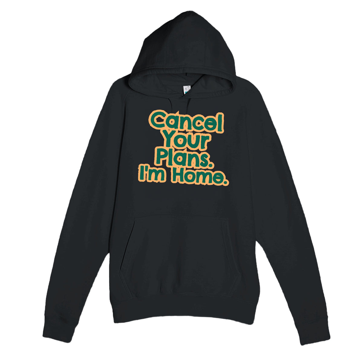 Cancel Your Plans. I’m Home — funny black unisex hoodie