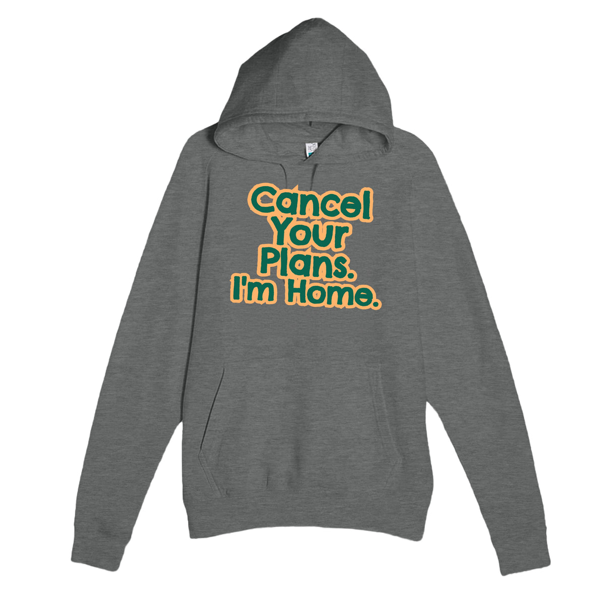 Cancel Your Plans. I’m Home — funny graphite heather unisex hoodie