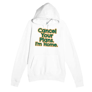 Cancel Your Plans. I’m Home — funny white unisex hoodie