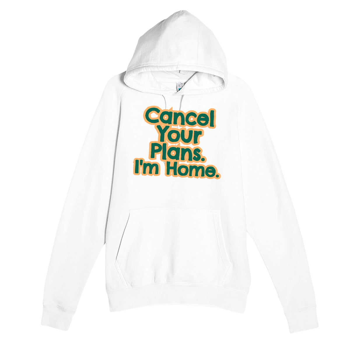 Cancel Your Plans. I’m Home — funny white unisex hoodie