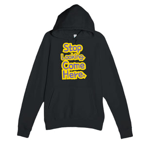 Stop Looking. Come Here — funny black unisex hoodie
