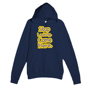 Stop Looking. Come Here — funny navy unisex hoodie