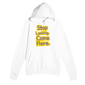 Stop Looking. Come Here — funny white unisex hoodie