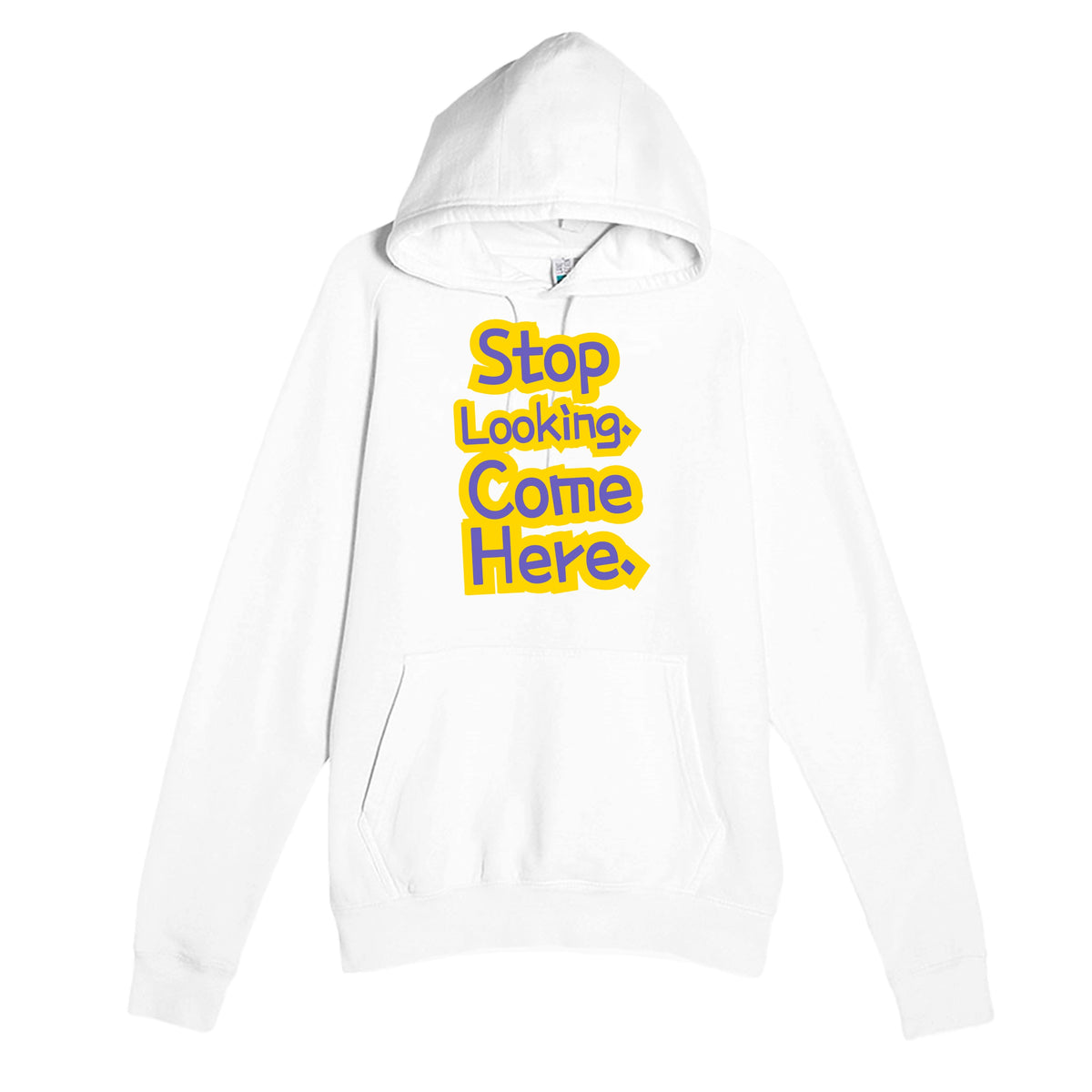 Stop Looking. Come Here — funny white unisex hoodie