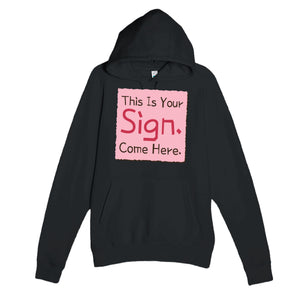 This Is Your Sign. Come Here — funny black unisex hoodie