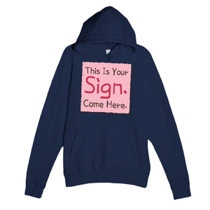 This Is Your Sign. Come Here — funny navy unisex hoodie