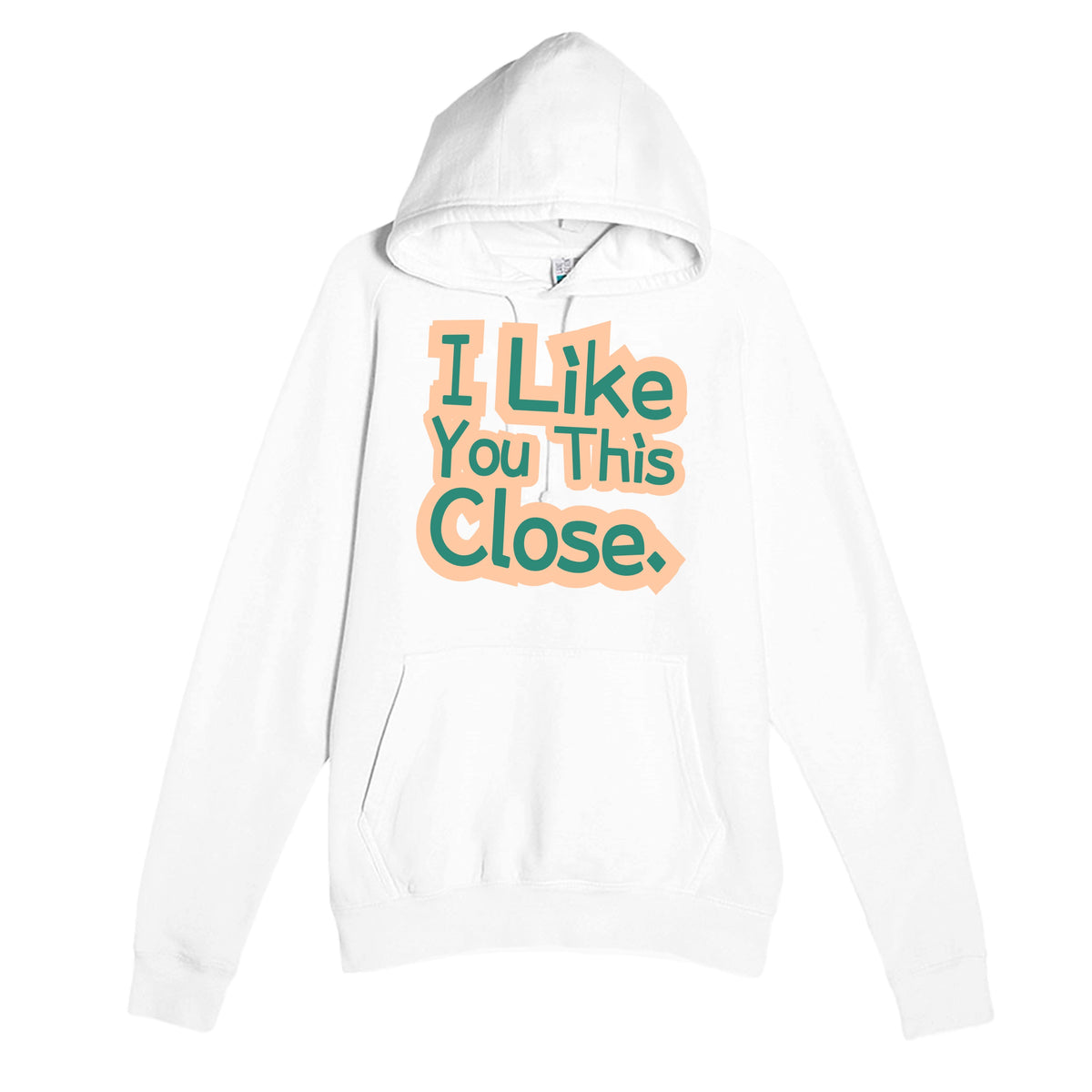 I Like You This Close — funny white unisex hoodie