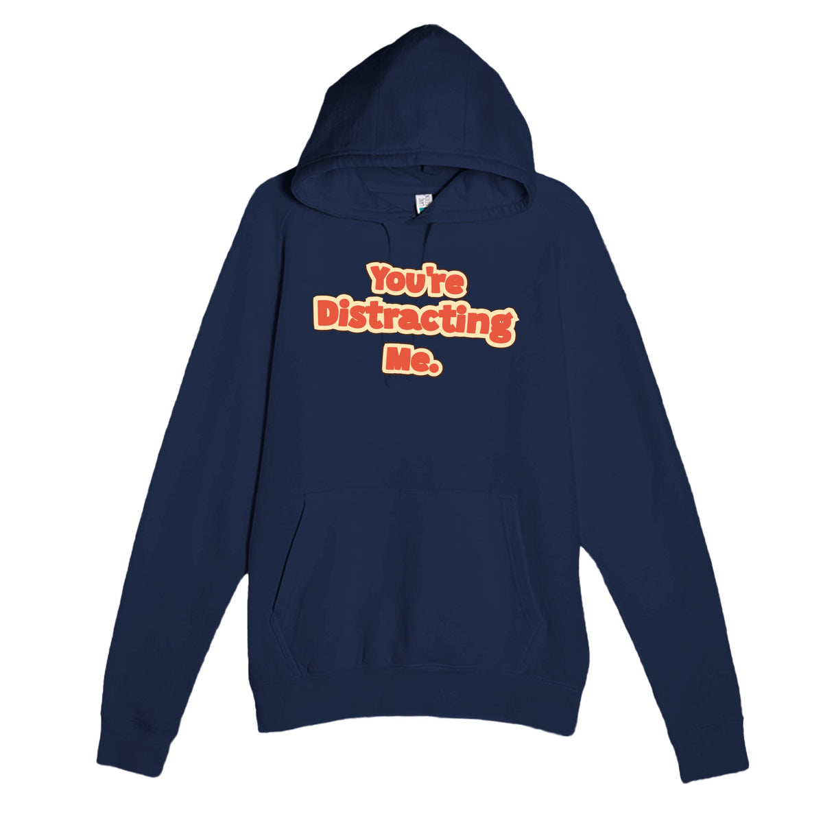 You’re Distracting Me — funny navy unisex hoodie