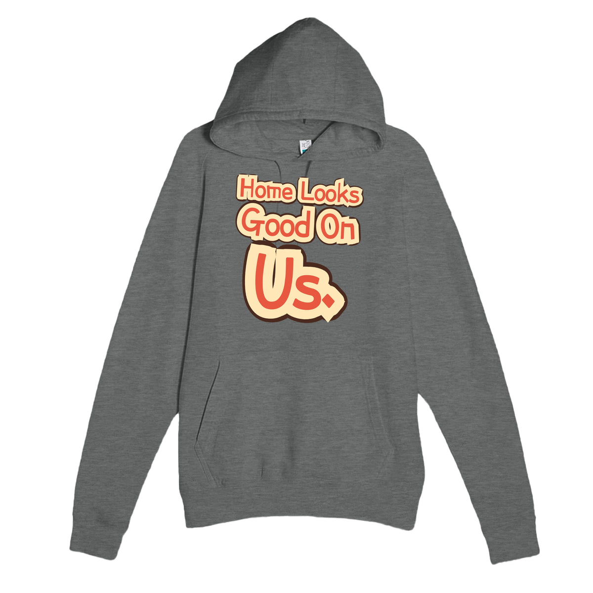 Home Looks Good On Us — funny graphite heather unisex hoodie