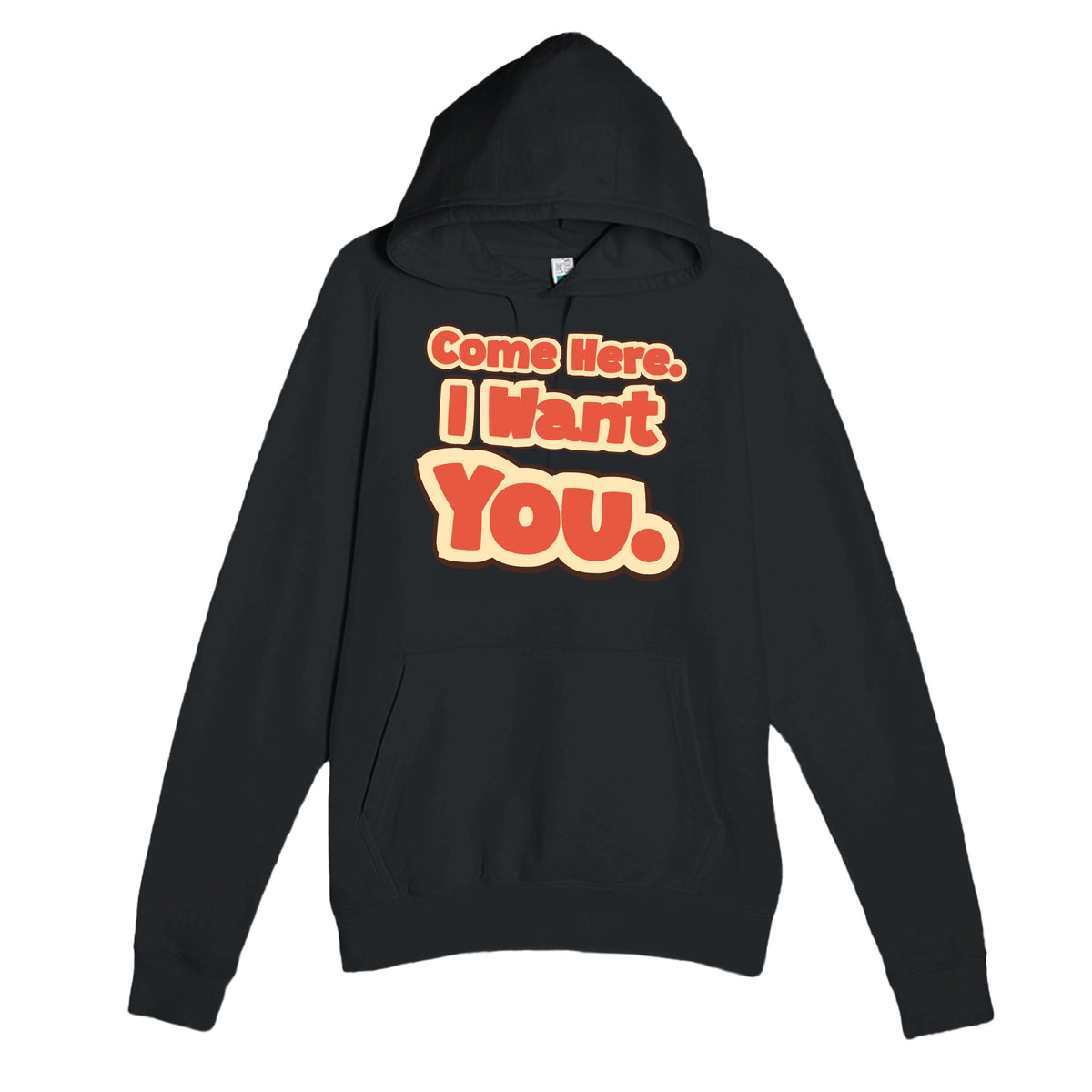 Come Here. I Want You — funny black unisex hoodie