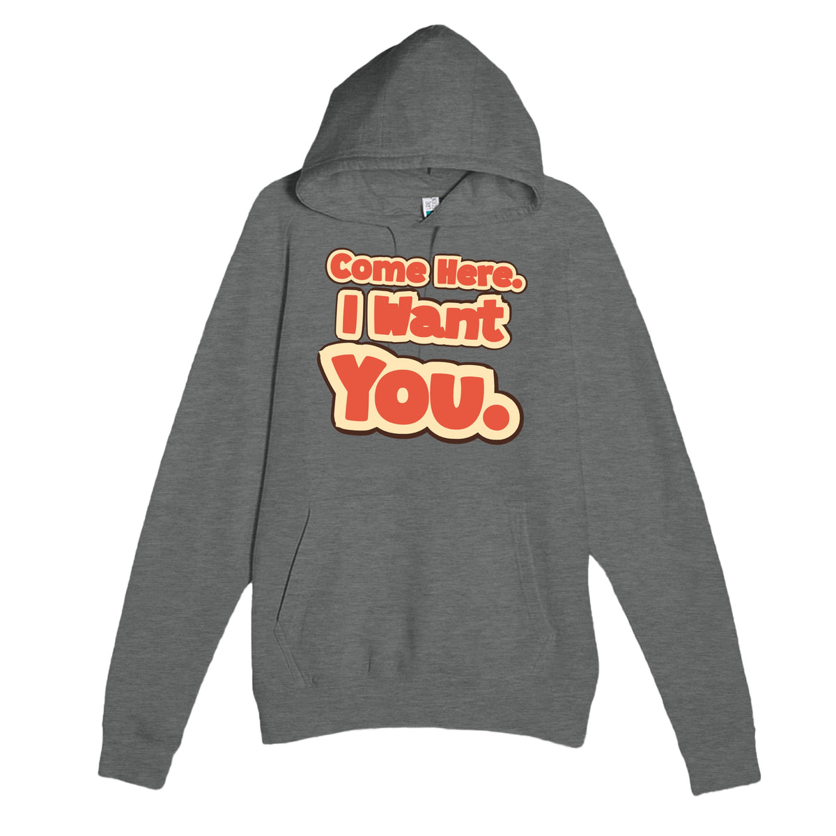 Come Here. I Want You — funny graphite heather unisex hoodie