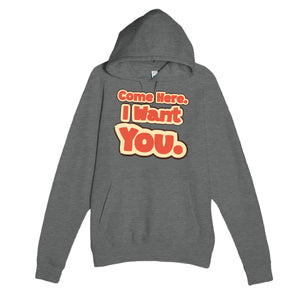 Come Here. I Want You — funny graphite heather unisex hoodie