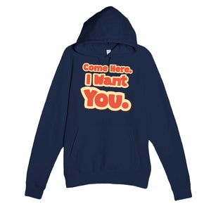 Come Here. I Want You — funny navy unisex hoodie