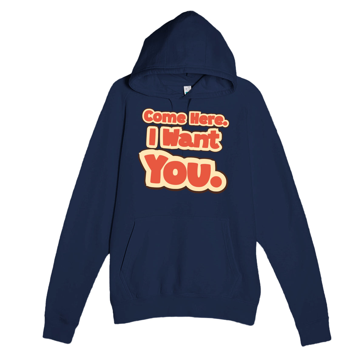 Come Here. I Want You — funny navy unisex hoodie
