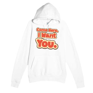 Come Here. I Want You — funny white unisex hoodie