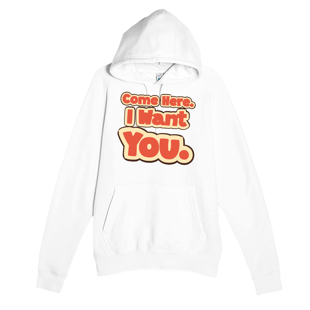 Come Here. I Want You — funny white unisex hoodie