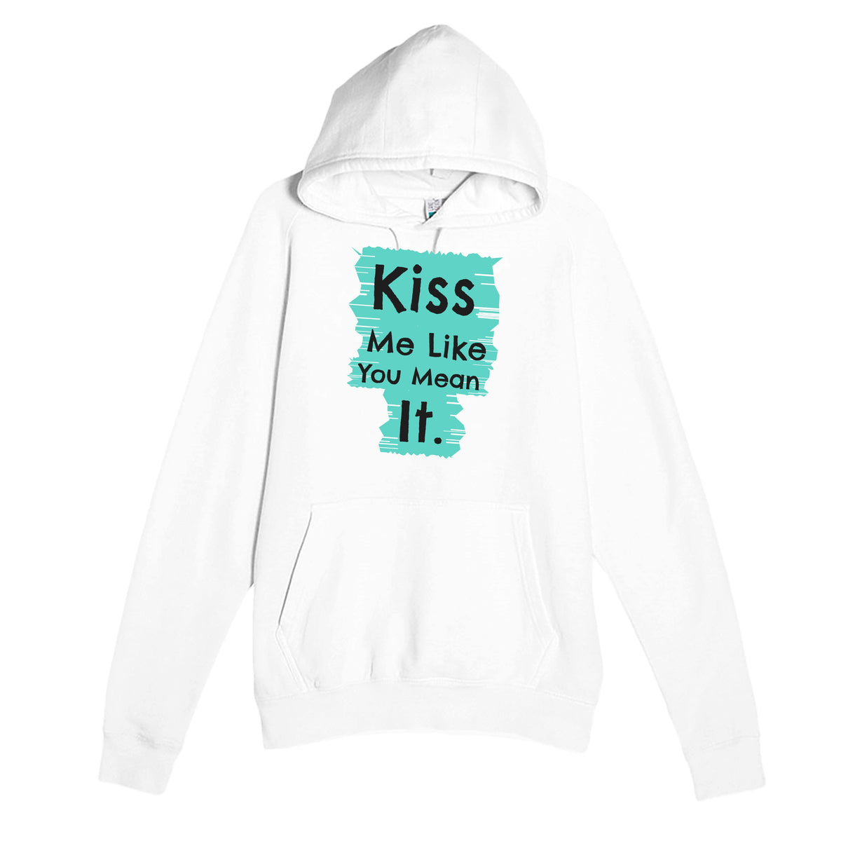 Kiss Me Like You Mean It — funny white unisex hoodie