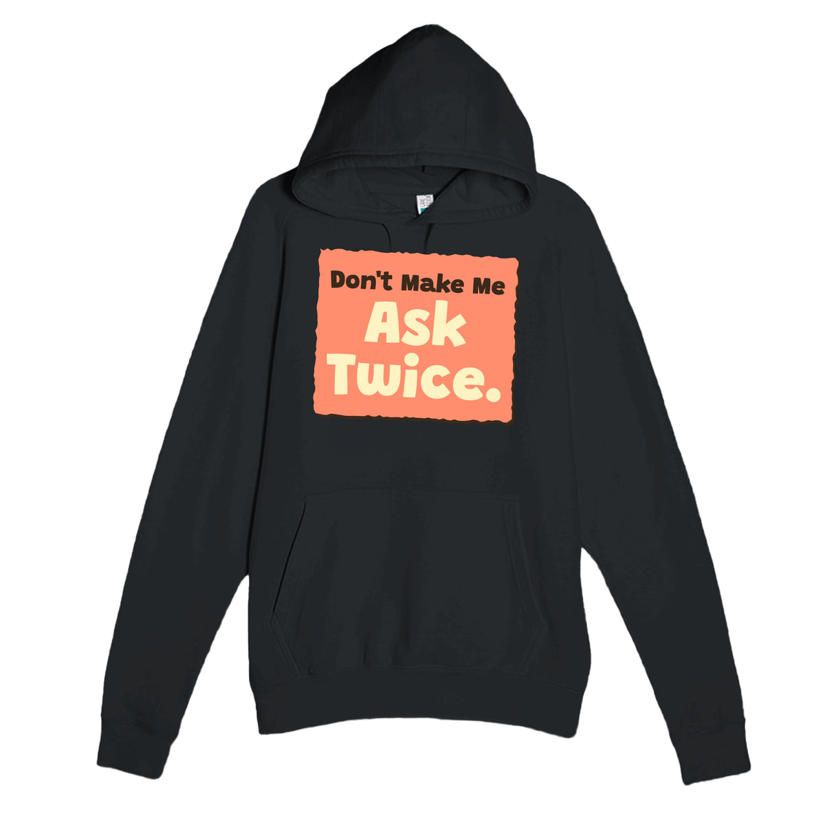 Don’t Make Me Ask Twice — funny black unisex hoodie