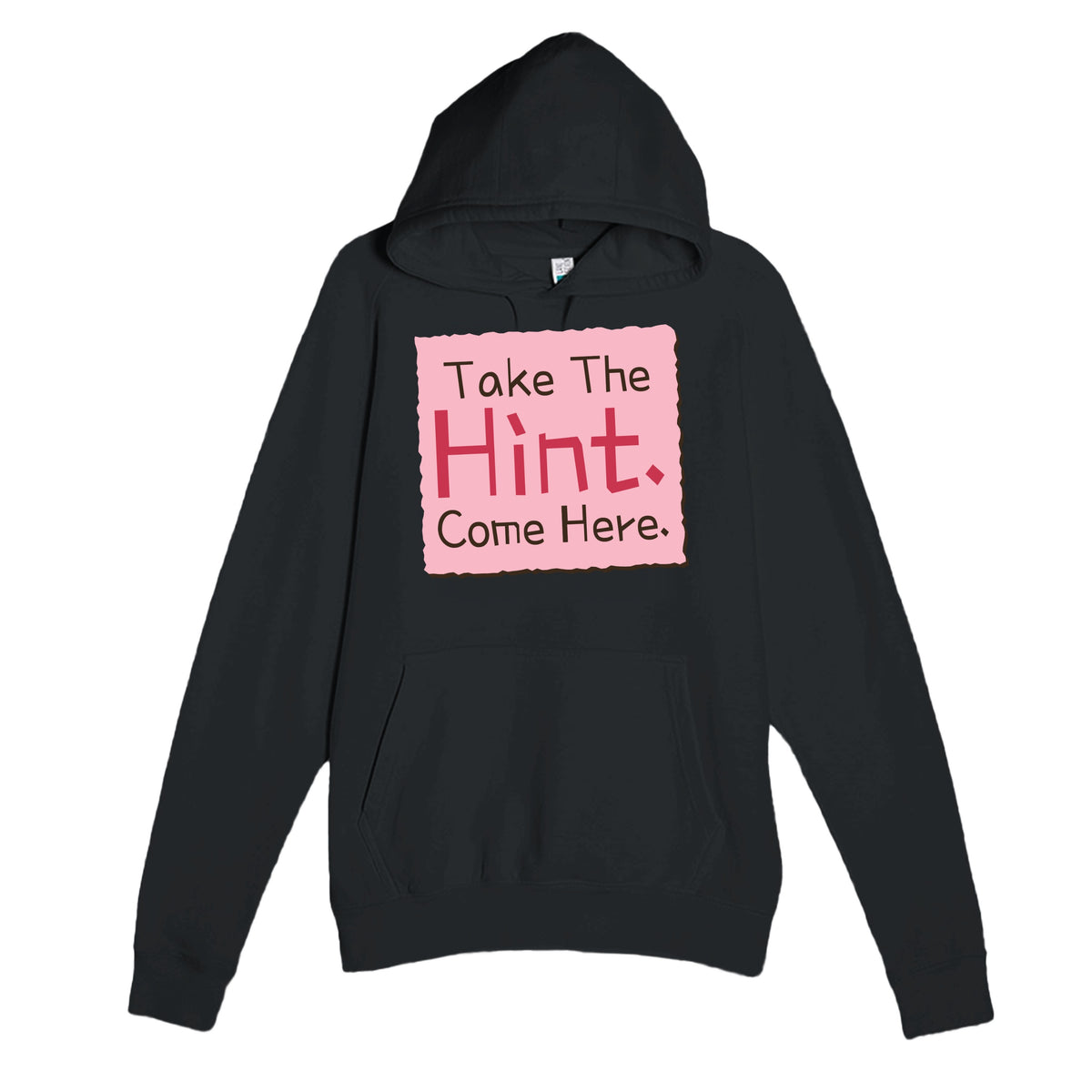 Take The Hint. Come Here — funny black unisex hoodie