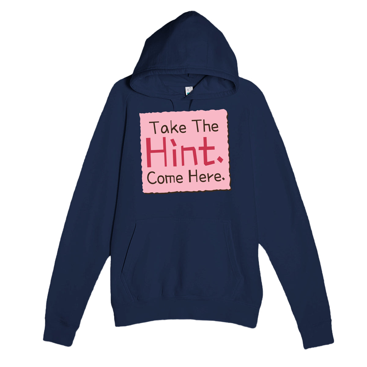 Take The Hint. Come Here — funny navy unisex hoodie