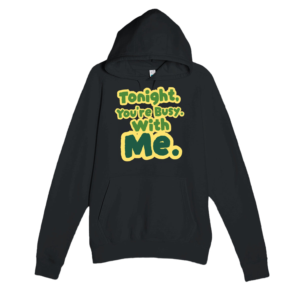Tonight, You’re Busy. With Me — funny black unisex hoodie