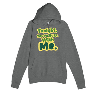 Tonight, You’re Busy. With Me — funny graphite heather unisex hoodie