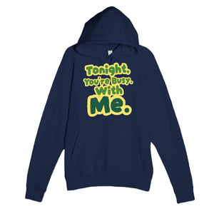 Tonight, You’re Busy. With Me — funny navy unisex hoodie