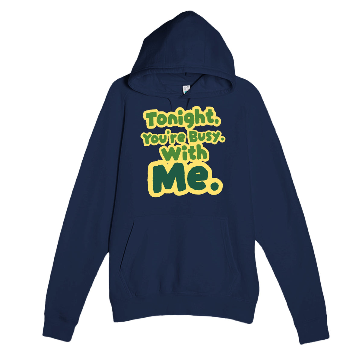 Tonight, You’re Busy. With Me — funny navy unisex hoodie
