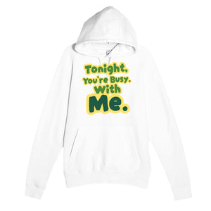 Tonight, You’re Busy. With Me — funny white unisex hoodie