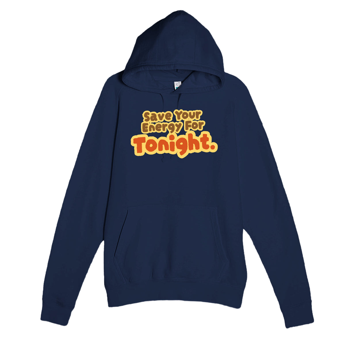 Save Your Energy For Tonight — funny navy unisex hoodie