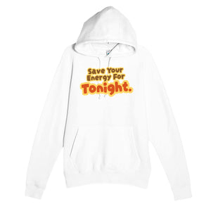Save Your Energy For Tonight — funny white unisex hoodie