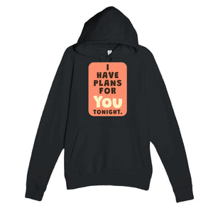 I Have Plans For You Tonight — funny black unisex hoodie
