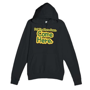 Put The Phone Down. Come Here — funny black unisex hoodie