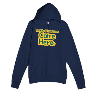 Put The Phone Down. Come Here — funny navy unisex hoodie