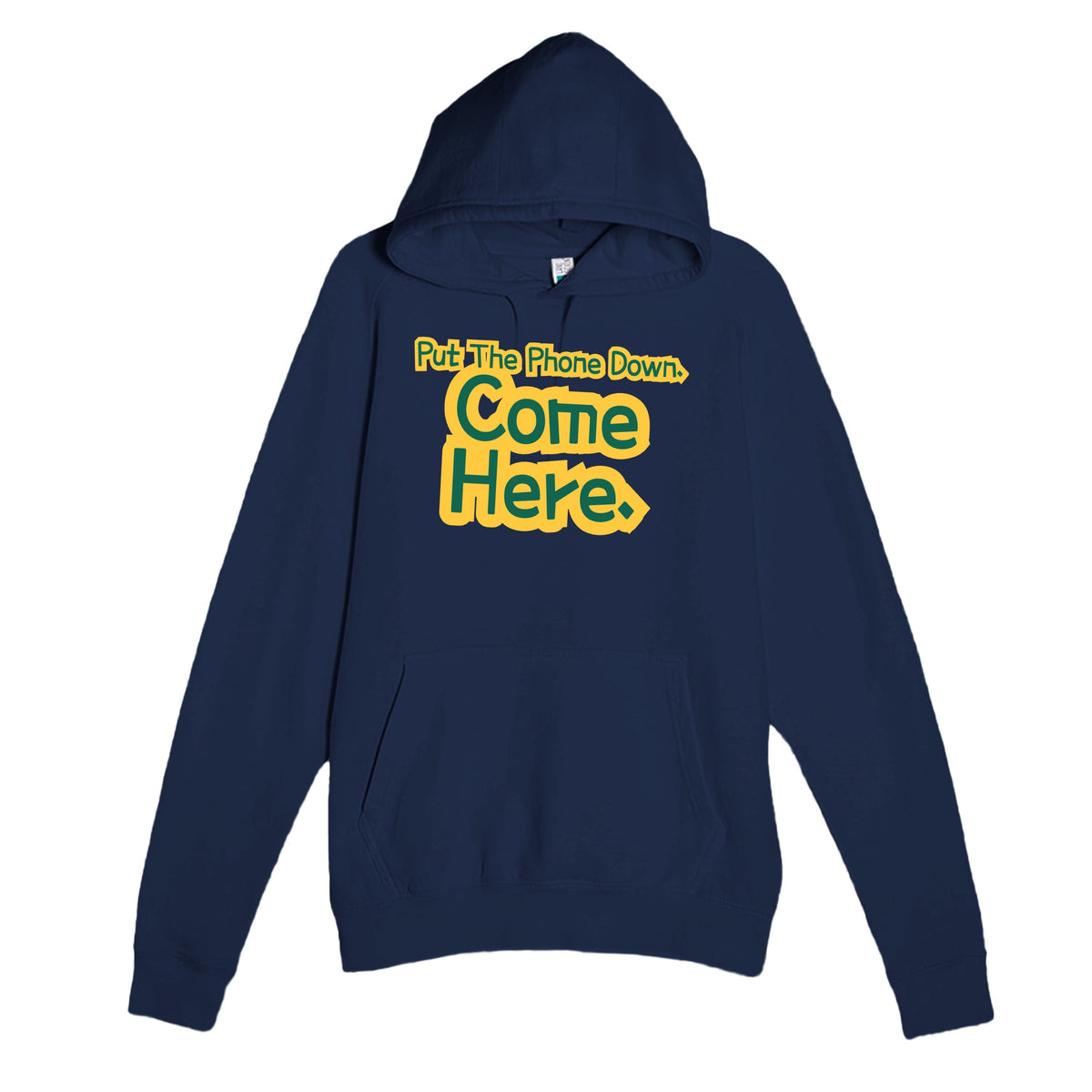 Put The Phone Down. Come Here — funny navy unisex hoodie