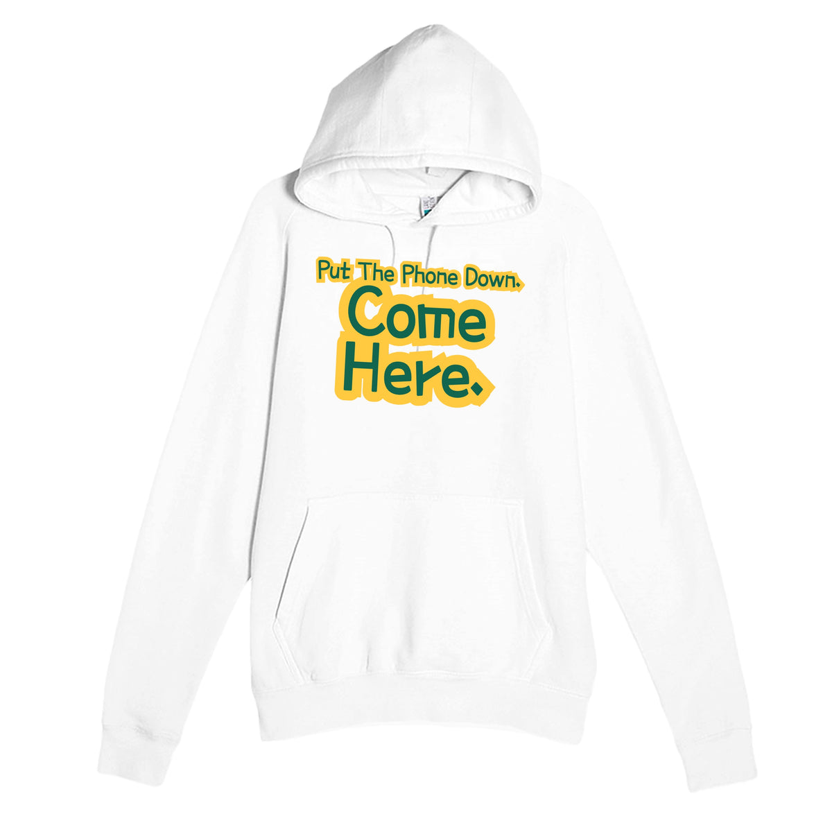 Put The Phone Down. Come Here — funny white unisex hoodie