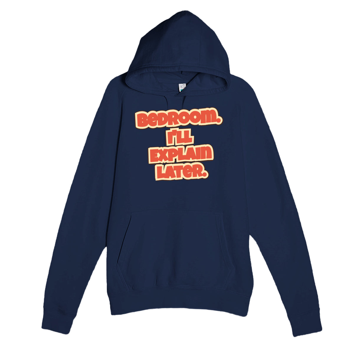 Bedroom. I’ll Explain Later — funny navy unisex hoodie