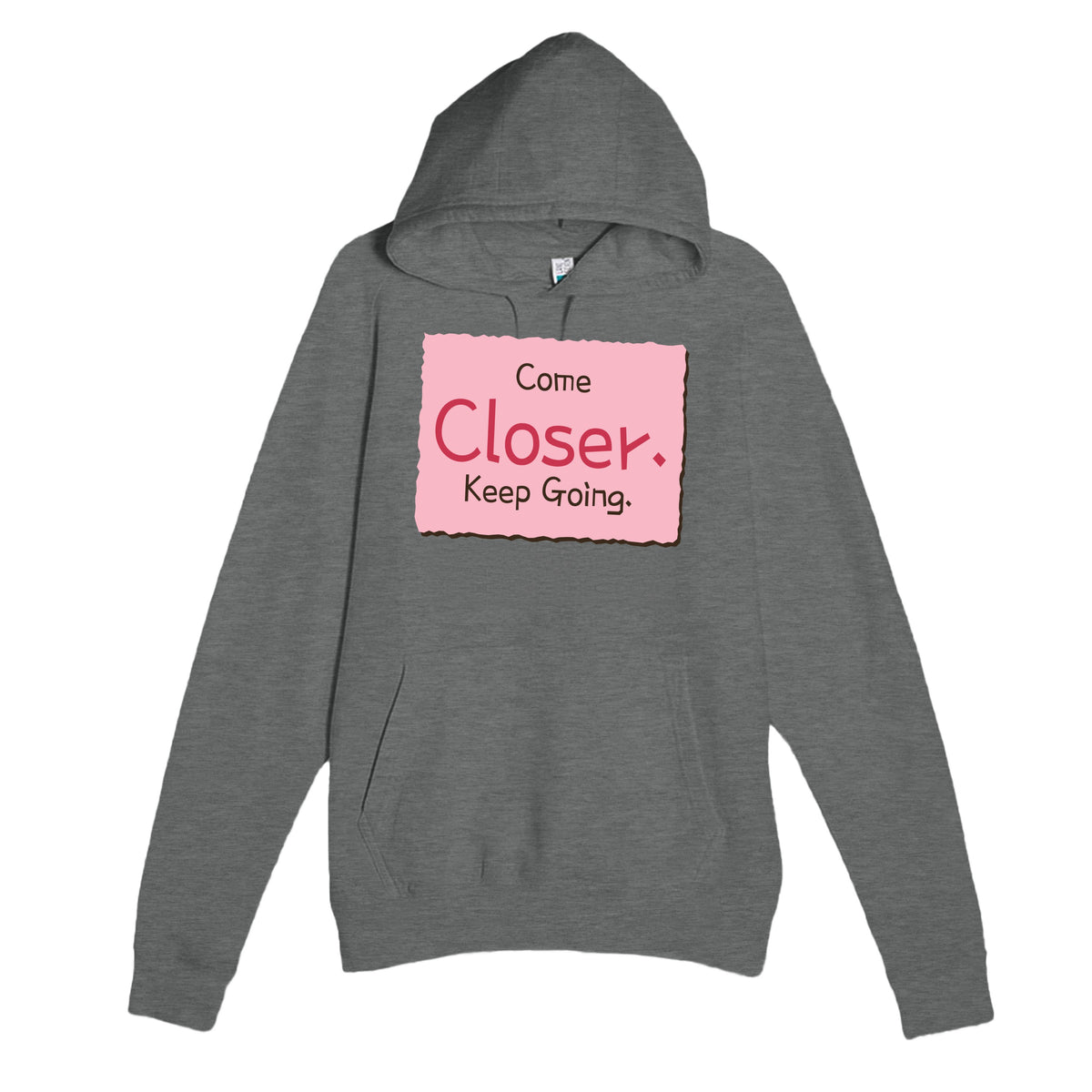 Come Closer. Keep Going — funny graphite heather unisex hoodie