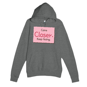 Come Closer. Keep Going — funny graphite heather unisex hoodie
