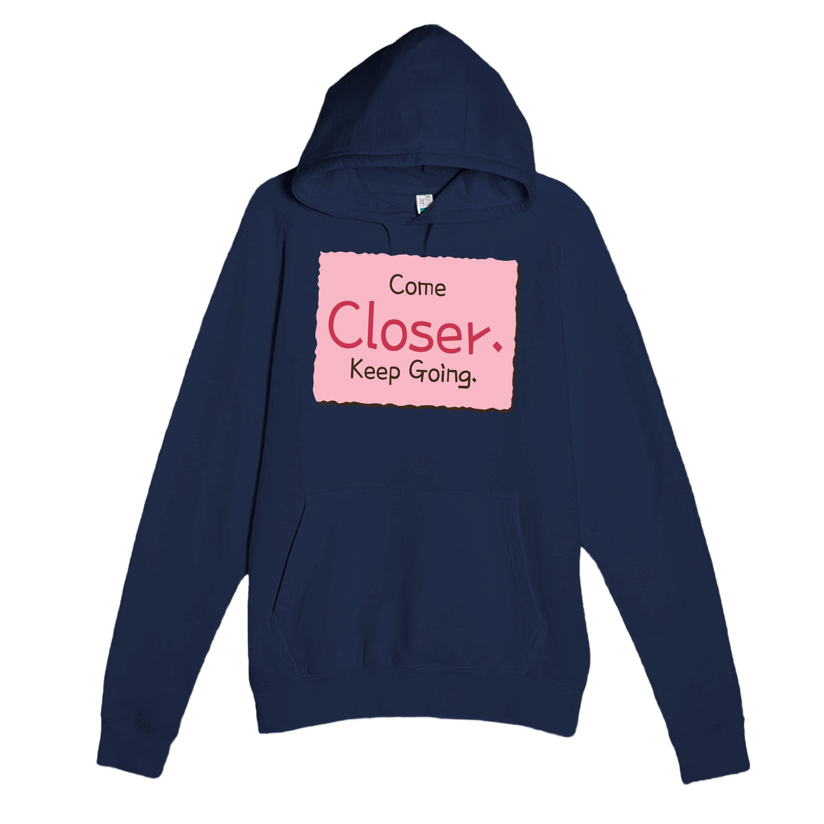 Come Closer. Keep Going — funny navy unisex hoodie