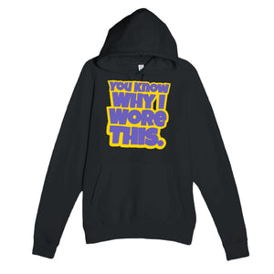 You Know Why I Wore This — funny black unisex hoodie