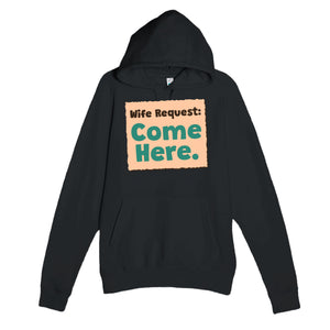Wife Request: Come Here — funny black unisex hoodie