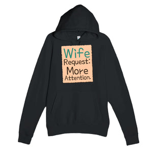 Wife Request: More Attention — funny black unisex hoodie