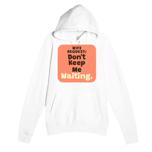 Wife Request: Don’t Keep Me Waiting — funny white unisex hoodie